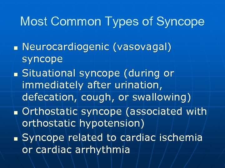 Most Common Types of Syncope n n Neurocardiogenic (vasovagal) syncope Situational syncope (during or