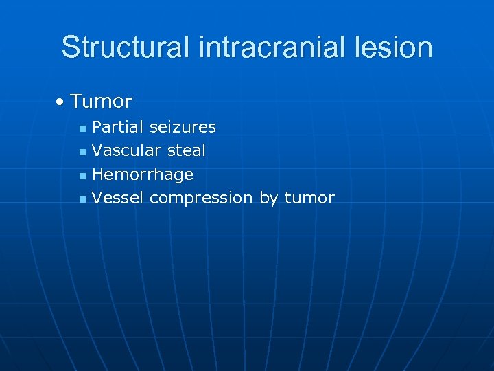 Structural intracranial lesion • Tumor Partial seizures n Vascular steal n Hemorrhage n Vessel
