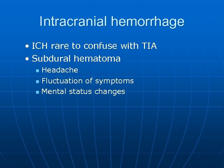 Intracranial hemorrhage • ICH rare to confuse with TIA • Subdural hematoma Headache n