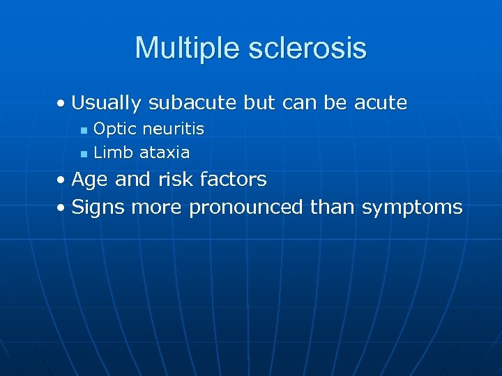 Multiple sclerosis • Usually subacute but can be acute Optic neuritis n Limb ataxia