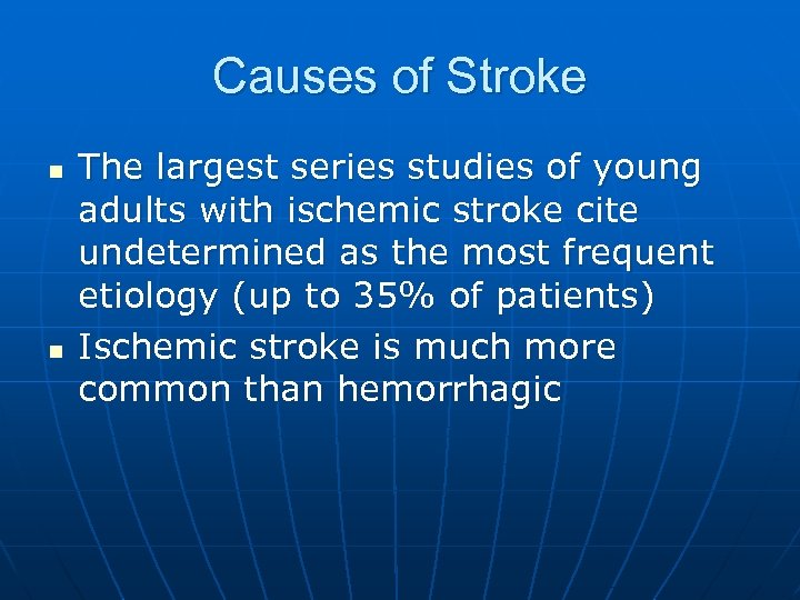 Causes of Stroke n n The largest series studies of young adults with ischemic