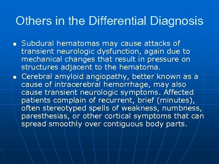 Others in the Differential Diagnosis n n Subdural hematomas may cause attacks of transient