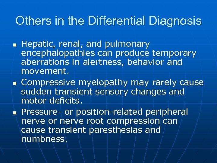 Others in the Differential Diagnosis n n n Hepatic, renal, and pulmonary encephalopathies can
