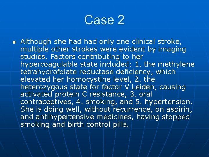 Case 2 n Although she had only one clinical stroke, multiple other strokes were