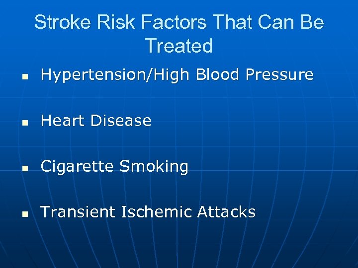 Stroke Risk Factors That Can Be Treated n Hypertension/High Blood Pressure n Heart Disease