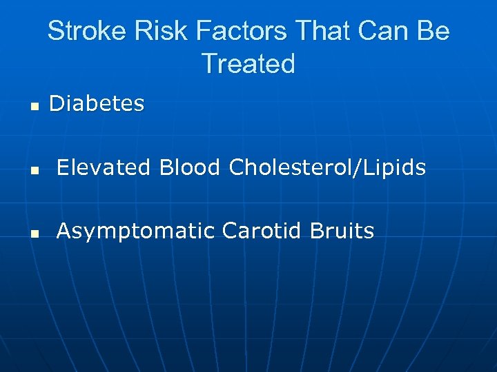 Stroke Risk Factors That Can Be Treated n Diabetes n Elevated Blood Cholesterol/Lipids n