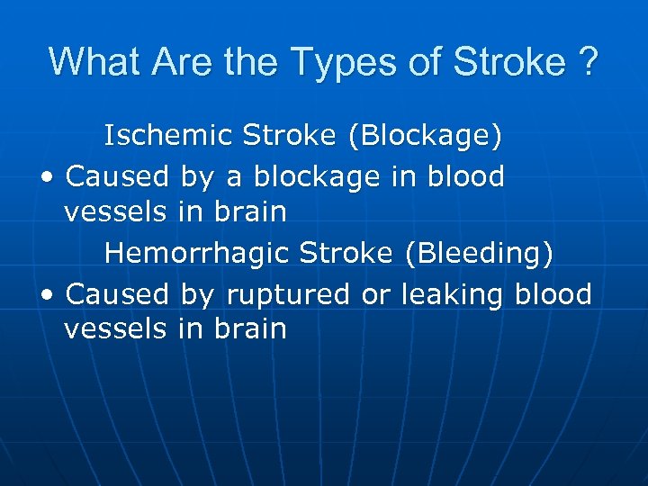 What Are the Types of Stroke ? Ischemic Stroke (Blockage) • Caused by a