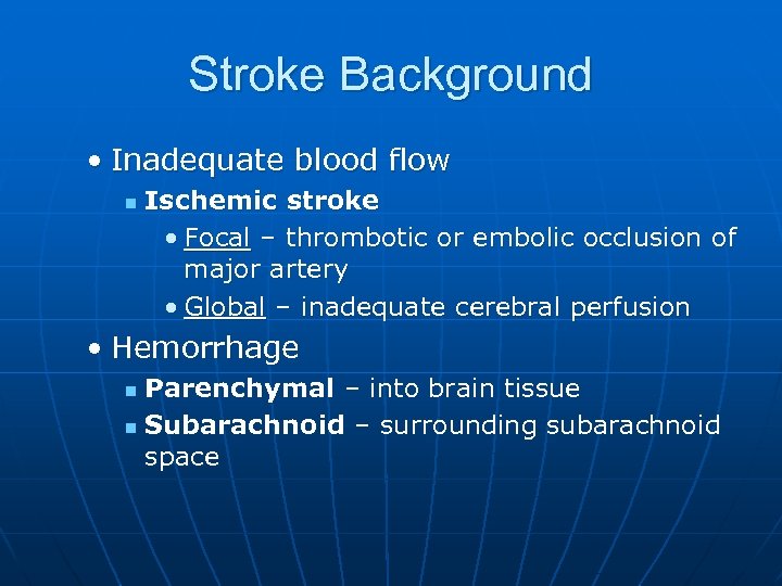 Stroke Background • Inadequate blood flow n Ischemic stroke • Focal – thrombotic or