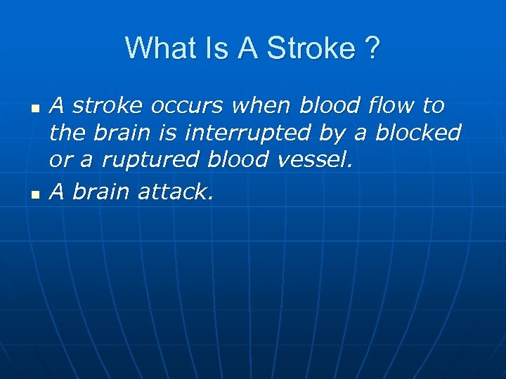 What Is A Stroke ? n n A stroke occurs when blood flow to