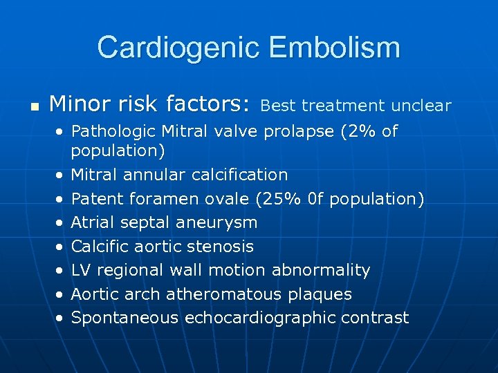 Cardiogenic Embolism n Minor risk factors: Best treatment unclear • Pathologic Mitral valve prolapse