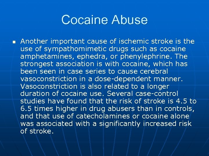 Cocaine Abuse n Another important cause of ischemic stroke is the use of sympathomimetic