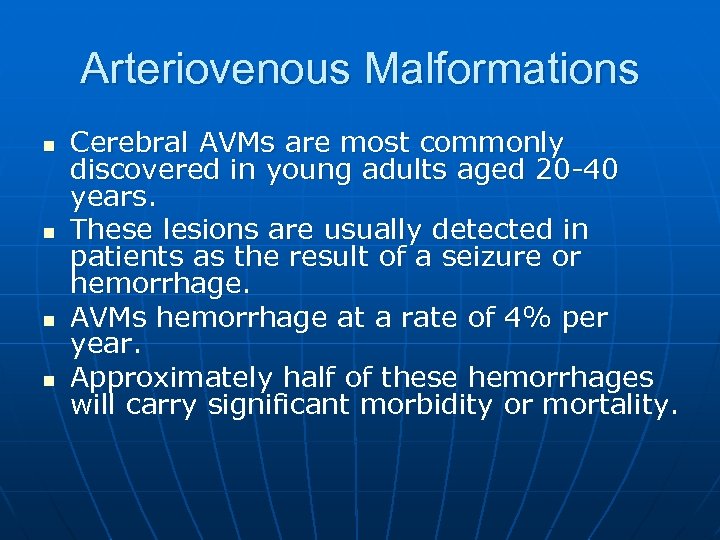 Arteriovenous Malformations n n Cerebral AVMs are most commonly discovered in young adults aged