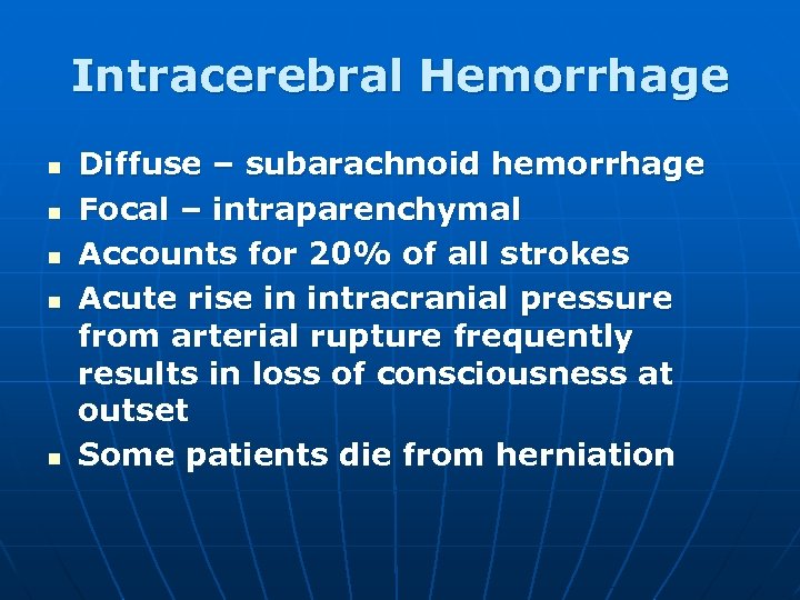 Intracerebral Hemorrhage n n n Diffuse – subarachnoid hemorrhage Focal – intraparenchymal Accounts for