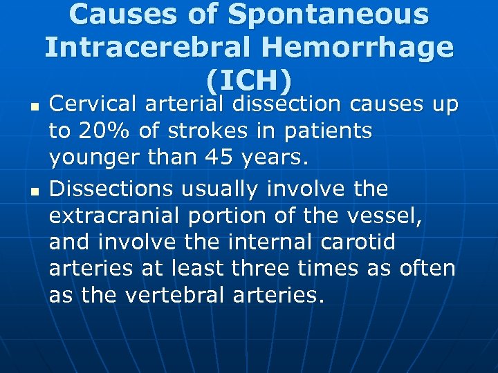 Causes of Spontaneous Intracerebral Hemorrhage (ICH) n n Cervical arterial dissection causes up to