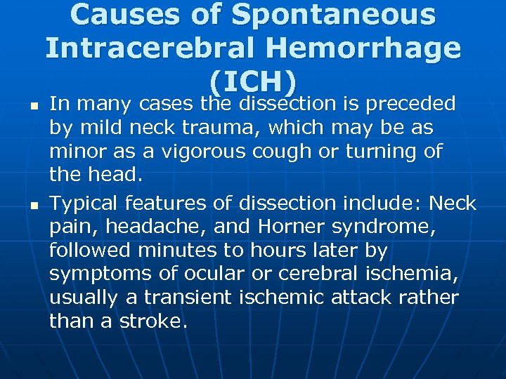 Causes of Spontaneous Intracerebral Hemorrhage (ICH) n n In many cases the dissection is