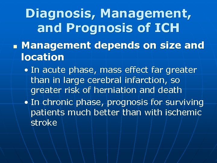 Diagnosis, Management, and Prognosis of ICH n Management depends on size and location •