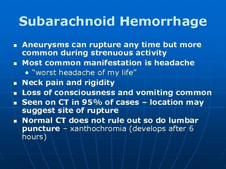 Subarachnoid Hemorrhage n n n Aneurysms can rupture any time but more common during