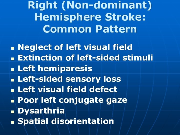 Right (Non-dominant) Hemisphere Stroke: Common Pattern n n n n Neglect of left visual