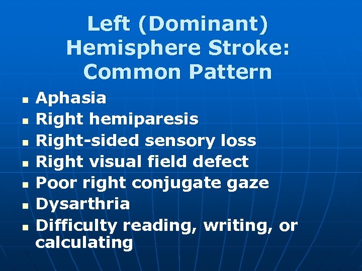 Left (Dominant) Hemisphere Stroke: Common Pattern n n n Aphasia Right hemiparesis Right-sided sensory