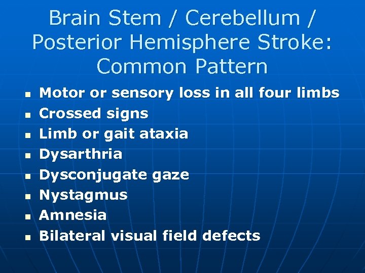 Brain Stem / Cerebellum / Posterior Hemisphere Stroke: Common Pattern n n n n