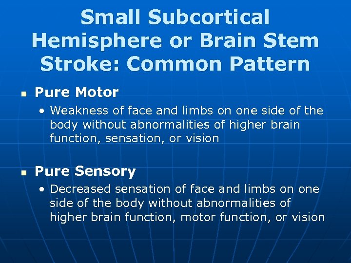 Small Subcortical Hemisphere or Brain Stem Stroke: Common Pattern n Pure Motor • Weakness