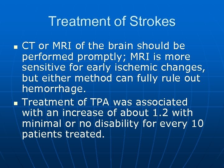 Treatment of Strokes n n CT or MRI of the brain should be performed