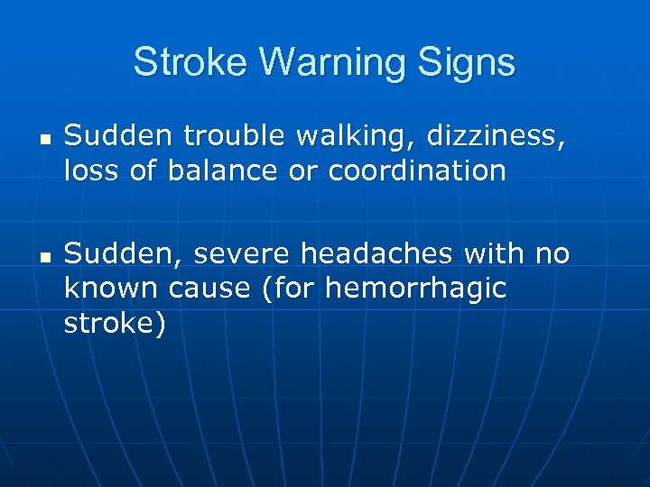 Stroke Warning Signs n n Sudden trouble walking, dizziness, loss of balance or coordination