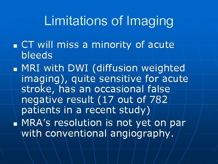 Limitations of Imaging n n n CT will miss a minority of acute bleeds