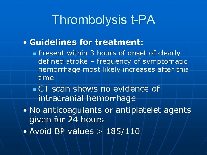 Thrombolysis t-PA • Guidelines for treatment: n Present within 3 hours of onset of