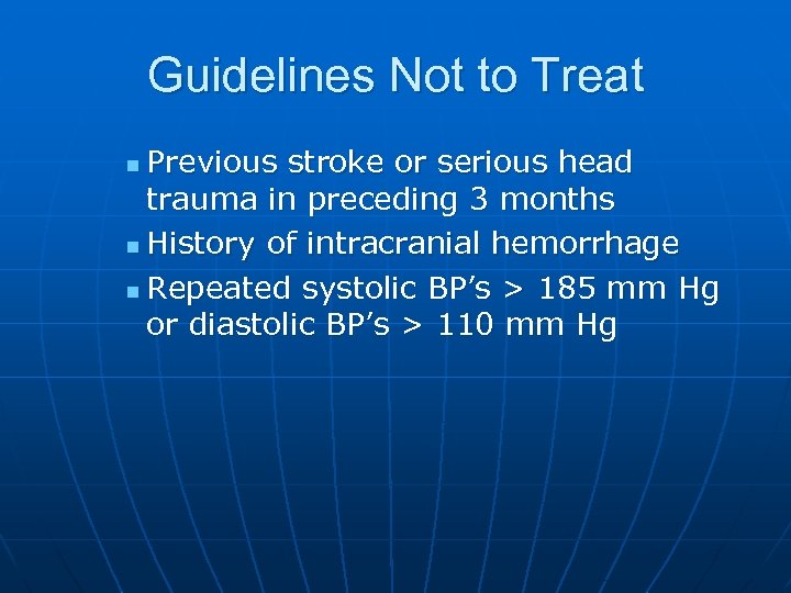 Guidelines Not to Treat Previous stroke or serious head trauma in preceding 3 months