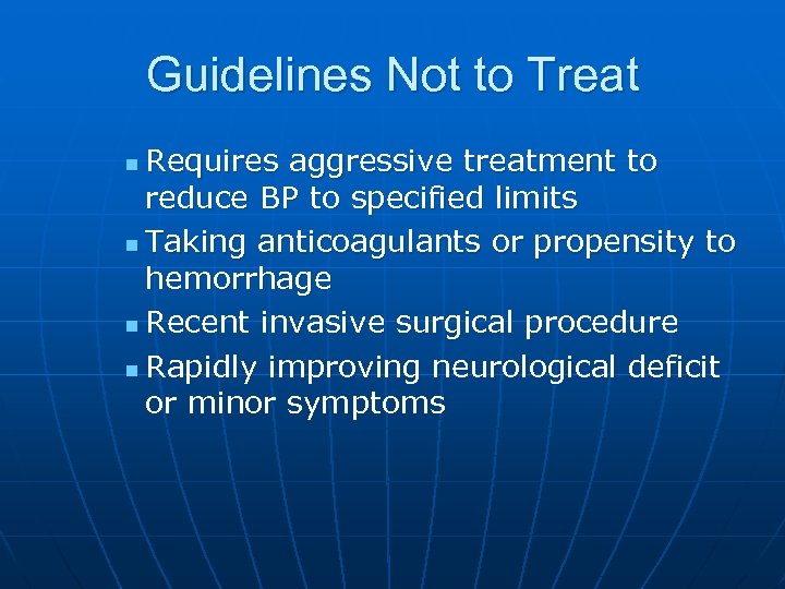 Guidelines Not to Treat Requires aggressive treatment to reduce BP to specified limits n