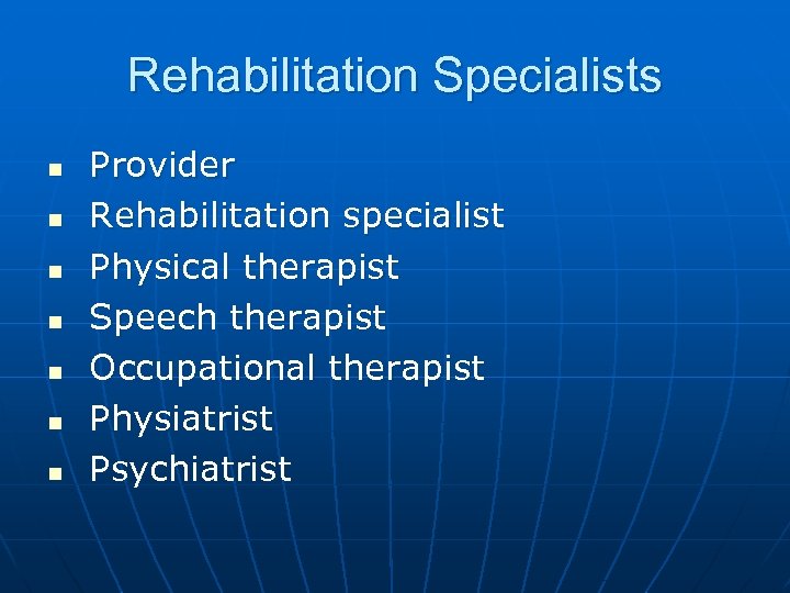 Rehabilitation Specialists n n n n Provider Rehabilitation specialist Physical therapist Speech therapist Occupational