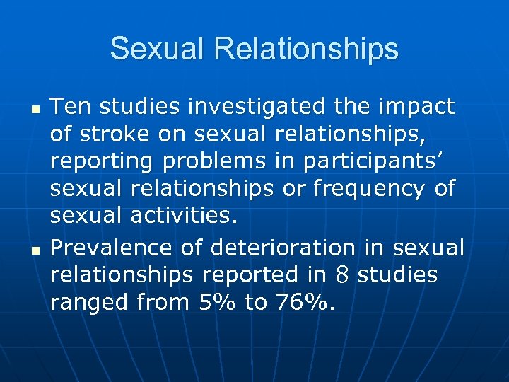 Sexual Relationships n n Ten studies investigated the impact of stroke on sexual relationships,