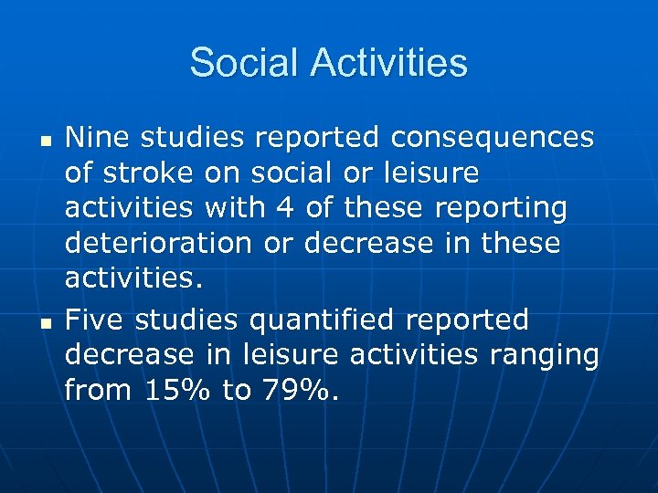 Social Activities n n Nine studies reported consequences of stroke on social or leisure