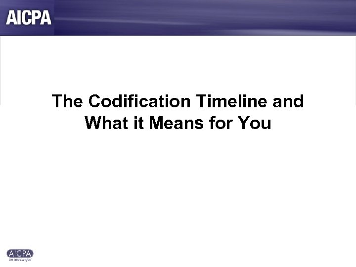 The Codification Timeline and What it Means for You 