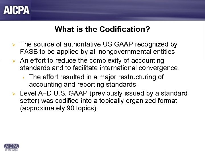 What is the Codification? Ø Ø Ø The source of authoritative US GAAP recognized