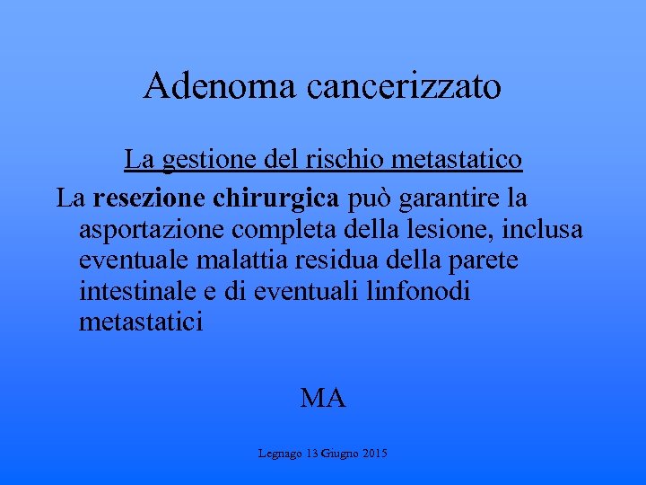 Adenoma cancerizzato La gestione del rischio metastatico La resezione chirurgica può garantire la asportazione
