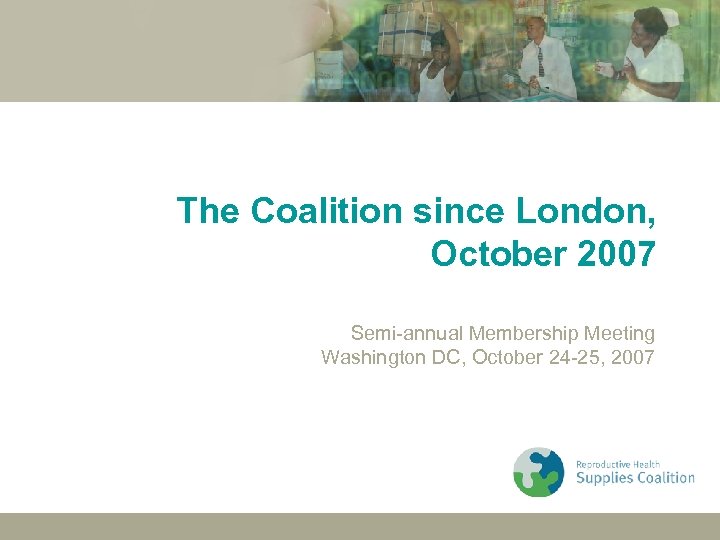 The Coalition since London, October 2007 Semi-annual Membership Meeting Washington DC, October 24 -25,