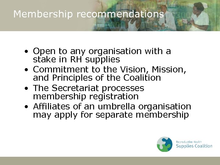 Membership recommendations • Open to any organisation with a stake in RH supplies •