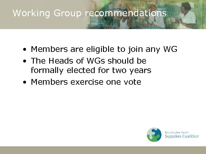 Working Group recommendations • Members are eligible to join any WG • The Heads