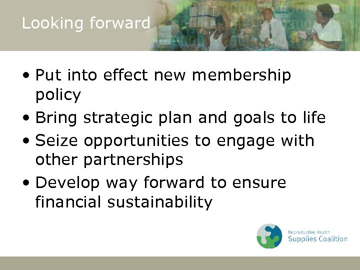 Looking forward • Put into effect new membership policy • Bring strategic plan and