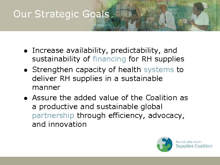 Our Strategic Goals l l l Increase availability, predictability, and sustainability of financing for
