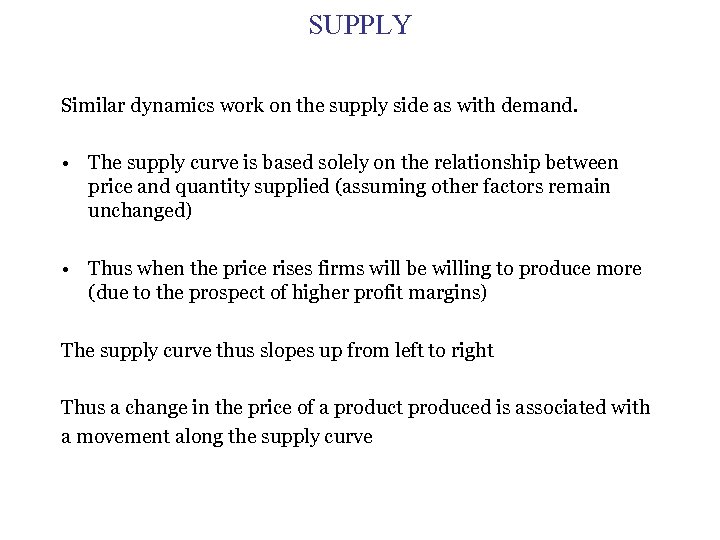 SUPPLY Similar dynamics work on the supply side as with demand. • The supply