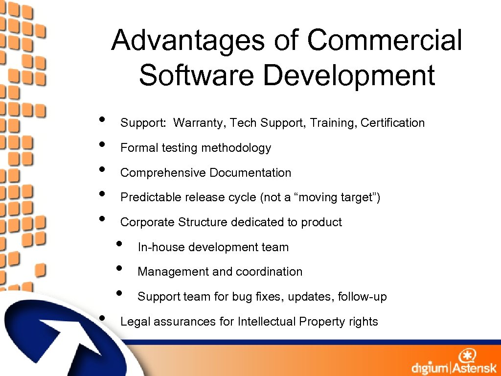 Advantages of Commercial Software Development • • • Support: Warranty, Tech Support, Training, Certification