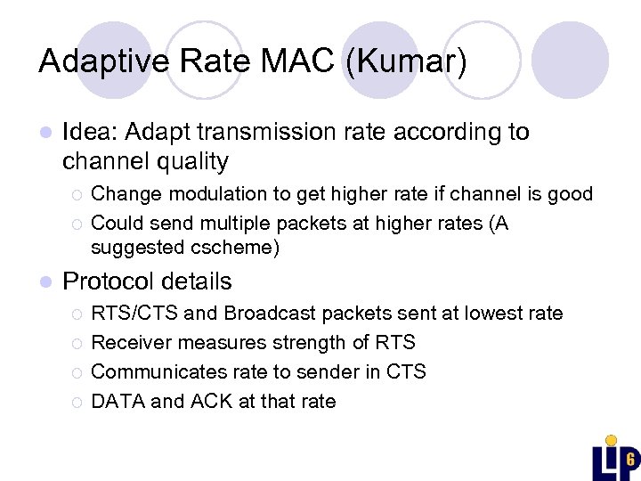 Adaptive Rate MAC (Kumar) l Idea: Adapt transmission rate according to channel quality ¡