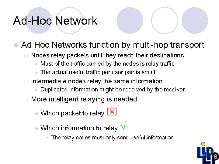 Ad-Hoc Network l Ad Hoc Networks function by multi-hop transport ¡ Nodes relay packets