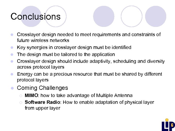 Conclusions l l l Crosslayer design needed to meet requirements and constraints of future