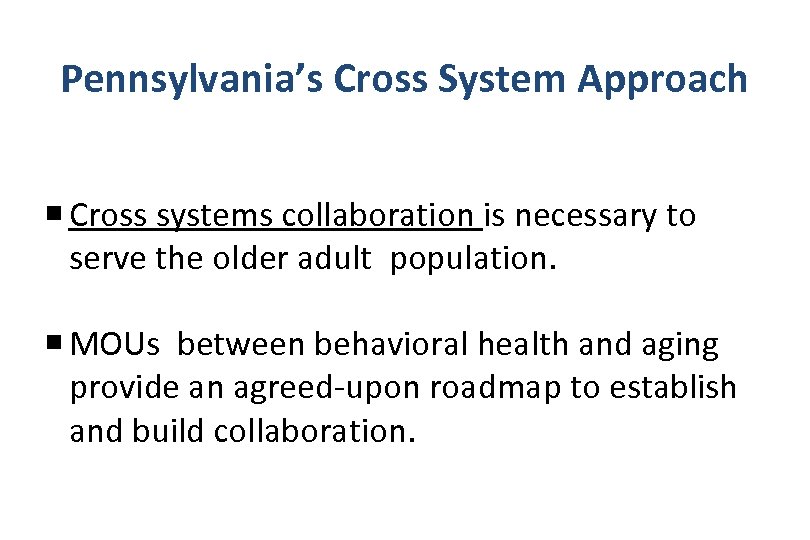 Pennsylvania’s Cross System Approach Cross systems collaboration is necessary to serve the older adult