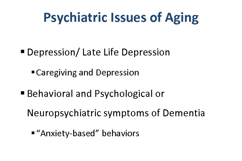 Psychiatric Issues of Aging § Depression/ Late Life Depression § Caregiving and Depression §