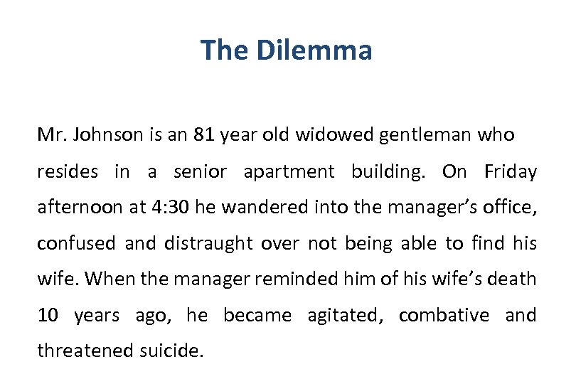 The Dilemma Mr. Johnson is an 81 year old widowed gentleman who resides in